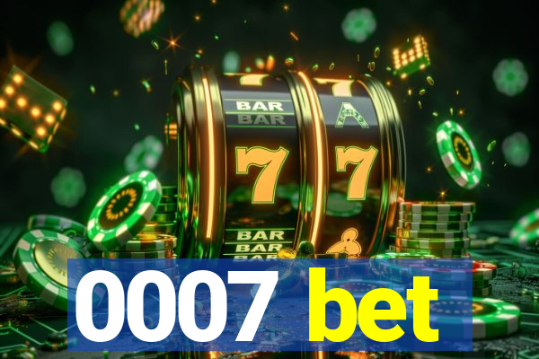 0007 bet